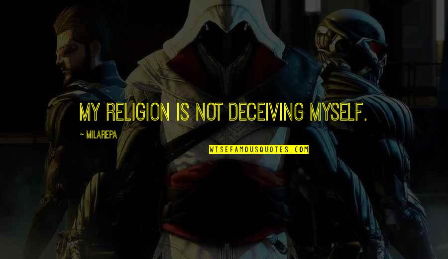 Wuthering Heights Edgar Quotes By Milarepa: My religion is not deceiving myself.
