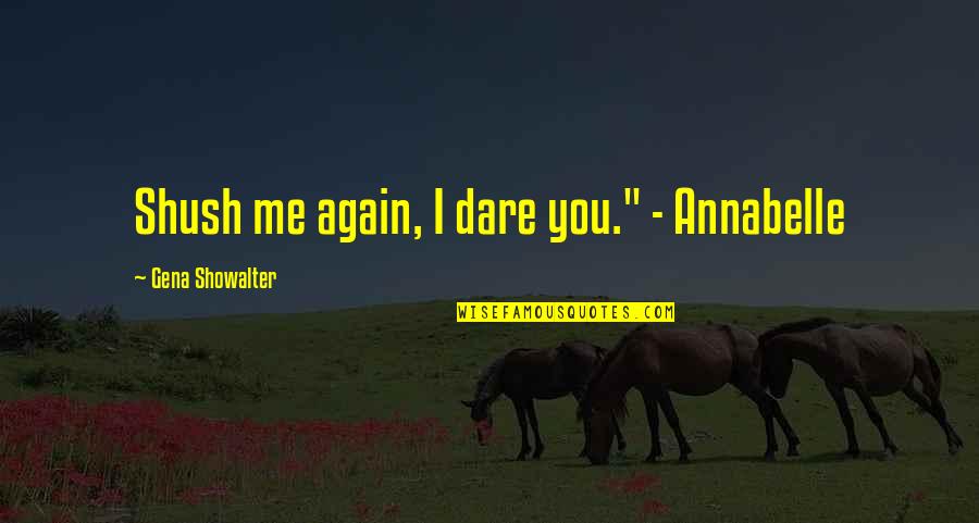 Wuthering Heights Family Love Quotes By Gena Showalter: Shush me again, I dare you." - Annabelle