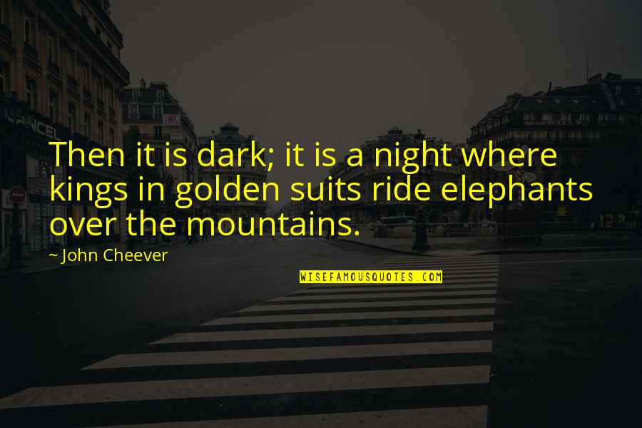 Wuthering Heights Ghosts Quotes By John Cheever: Then it is dark; it is a night Wuthering Heights Ghosts Quotes By John Cheever: Then it is dark; it is a night