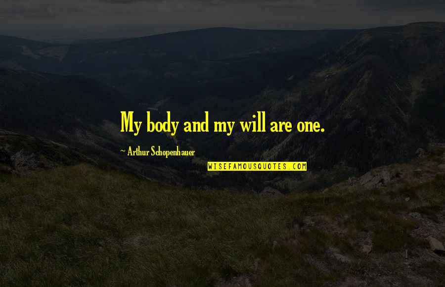 Wuthering Heights Heathcliff Jealousy Quotes By Arthur Schopenhauer: My body and my will are one.