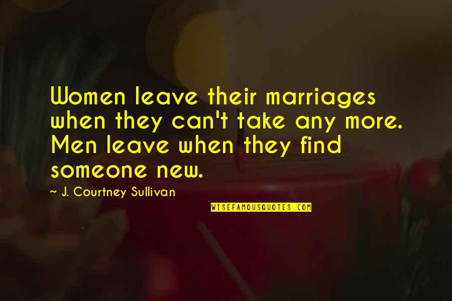 Wuthering Heights Heathcliff Jealousy Quotes By J. Courtney Sullivan: Women leave their marriages when they can't take