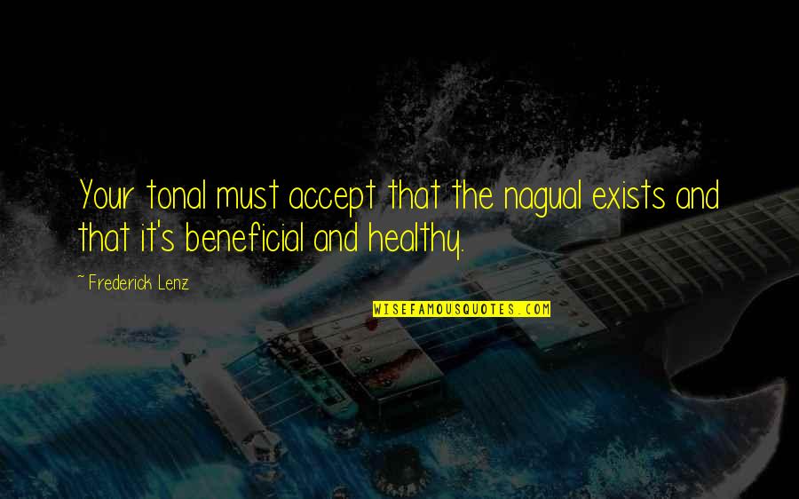 Wuthering Heights Themes Quotes By Frederick Lenz: Your tonal must accept that the nagual exists Wuthering Heights Themes Quotes By Frederick Lenz: Your tonal must accept that the nagual exists