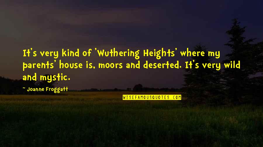 Wuthering Quotes By Joanne Froggatt: It's very kind of 'Wuthering Heights' where my Wuthering Quotes By Joanne Froggatt: It's very kind of 'Wuthering Heights' where my
