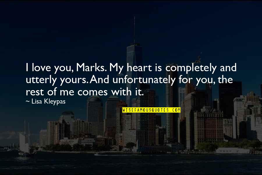 Wuthrich Hill Quotes By Lisa Kleypas: I love you, Marks. My heart is completely Wuthrich Hill Quotes By Lisa Kleypas: I love you, Marks. My heart is completely