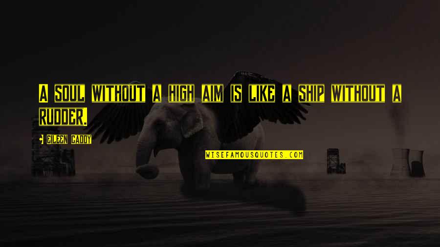 Wuttichai Suksara Quotes By Eileen Caddy: A soul without a high aim is like