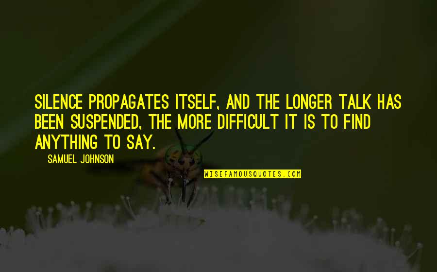 Wuxtry Atlanta Quotes By Samuel Johnson: Silence propagates itself, and the longer talk has