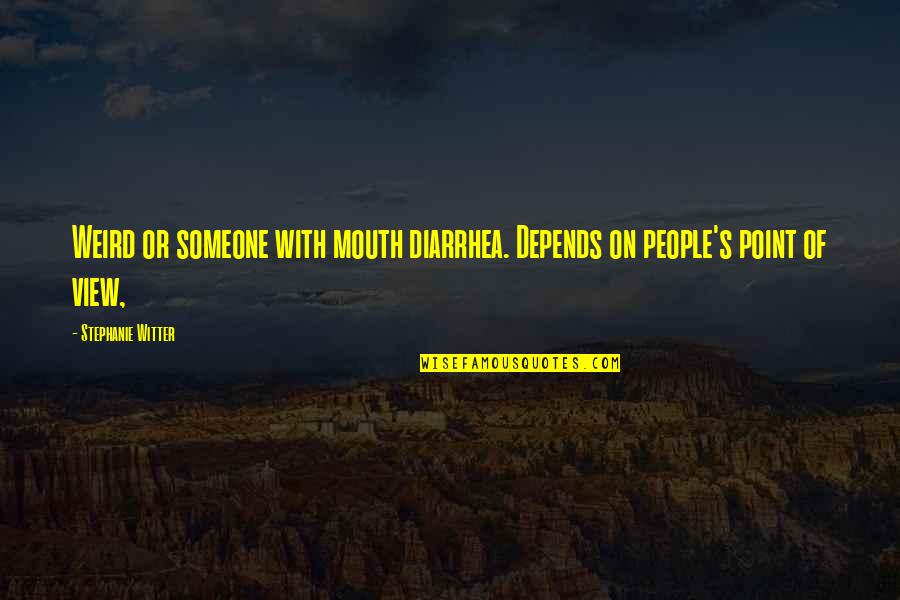 Wuxtry Atlanta Quotes By Stephanie Witter: Weird or someone with mouth diarrhea. Depends on