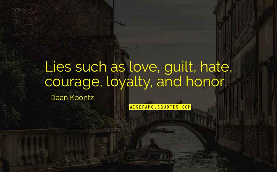 Wuxtry Decatur Quotes By Dean Koontz: Lies such as love, guilt, hate, courage, loyalty,