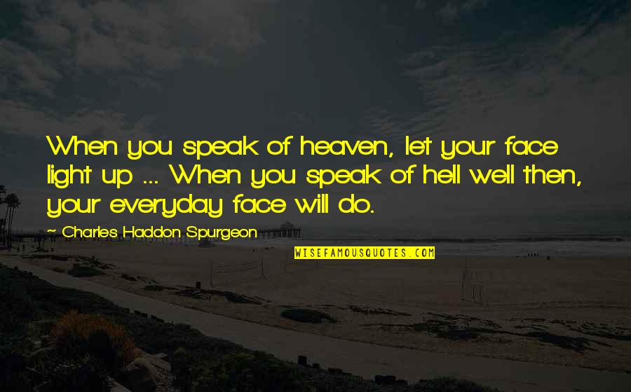 Wuzzies Toy Quotes By Charles Haddon Spurgeon: When you speak of heaven, let your face Wuzzies Toy Quotes By Charles Haddon Spurgeon: When you speak of heaven, let your face