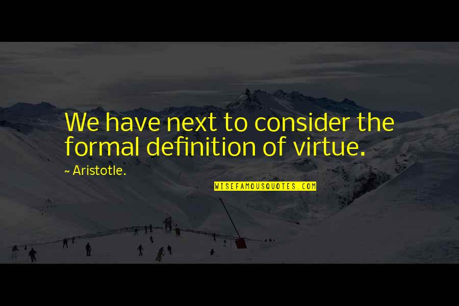 Wuzzles Quotes By Aristotle.: We have next to consider the formal definition