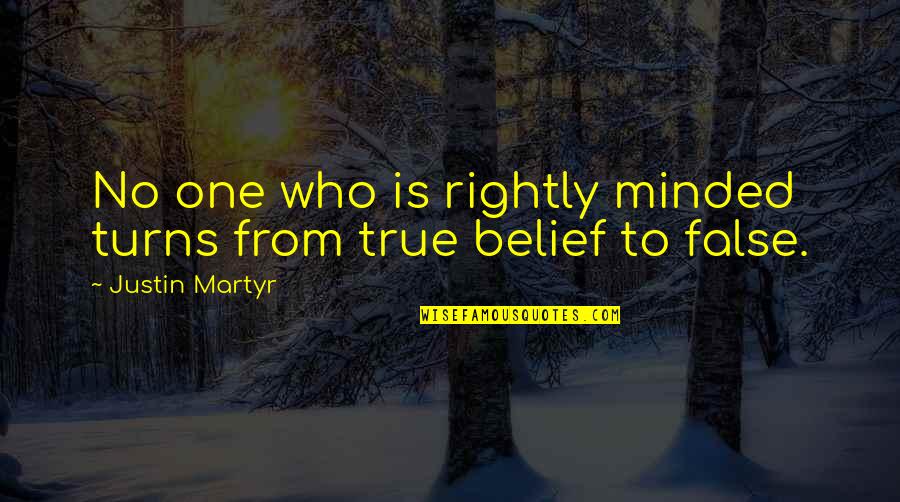 Wuzzles Quotes By Justin Martyr: No one who is rightly minded turns from