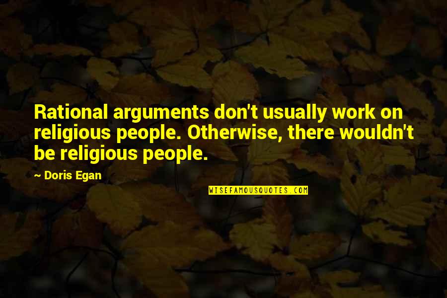 Wuzzy Quotes By Doris Egan: Rational arguments don't usually work on religious people.