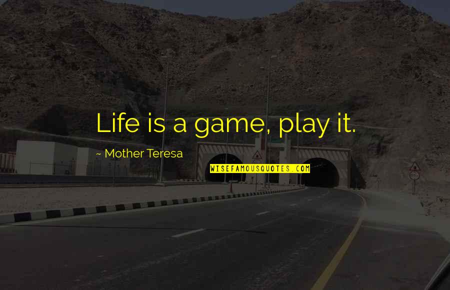 Wv Statehood Quotes By Mother Teresa: Life is a game, play it.