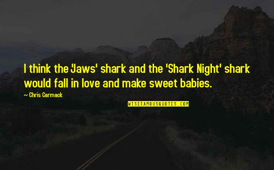 Wvxu Quotes By Chris Carmack: I think the 'Jaws' shark and the 'Shark Wvxu Quotes By Chris Carmack: I think the 'Jaws' shark and the 'Shark