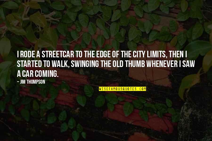 Ww Jacobs Quotes By Jim Thompson: I rode a streetcar to the edge of Ww Jacobs Quotes By Jim Thompson: I rode a streetcar to the edge of