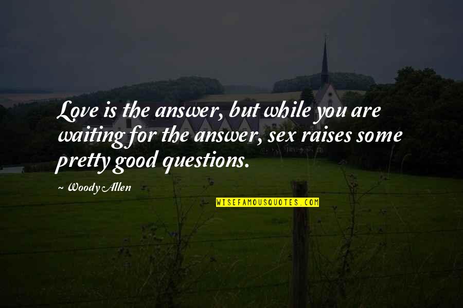 Ww1 Comradeship Quotes By Woody Allen: Love is the answer, but while you are Ww1 Comradeship Quotes By Woody Allen: Love is the answer, but while you are