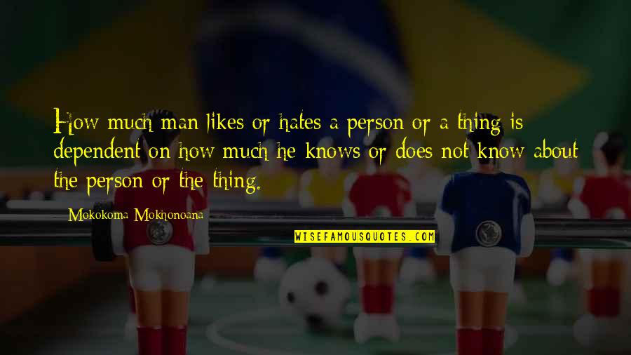 Ww1 Guns Quotes By Mokokoma Mokhonoana: How much man likes or hates a person