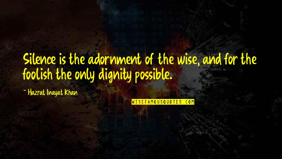 Ww1 Quotes By Hazrat Inayat Khan: Silence is the adornment of the wise, and
