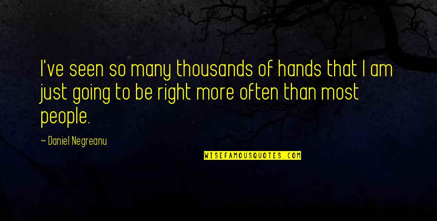 Ww1 Trench Quotes By Daniel Negreanu: I've seen so many thousands of hands that