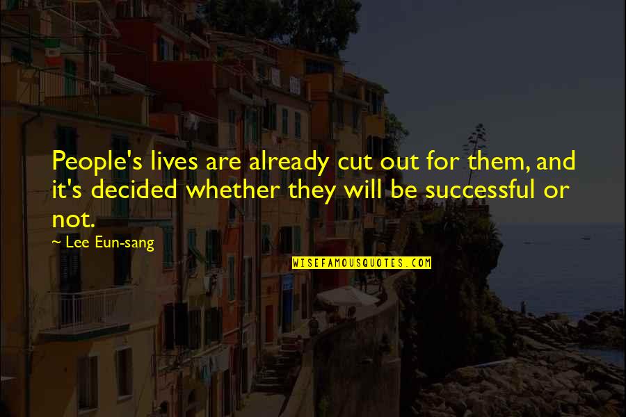 Ww1 Weapon Quotes By Lee Eun-sang: People's lives are already cut out for them, Ww1 Weapon Quotes By Lee Eun-sang: People's lives are already cut out for them,