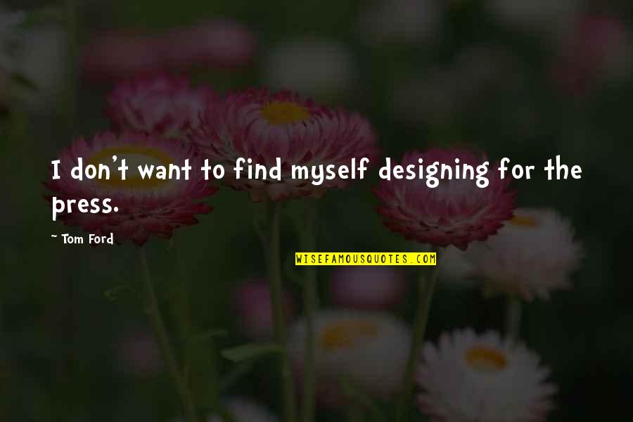 Ww1 Weapon Quotes By Tom Ford: I don't want to find myself designing for