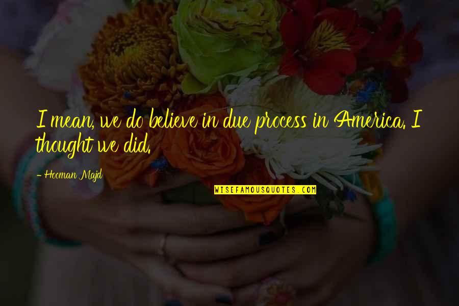 Ww11 Quotes By Hooman Majd: I mean, we do believe in due process