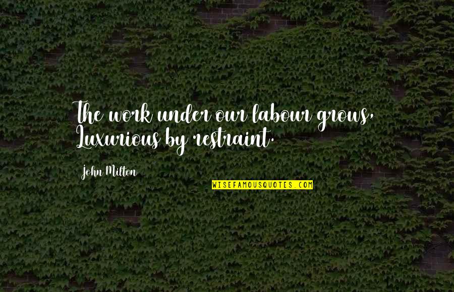 Ww2 Australian Quotes By John Milton: The work under our labour grows, Luxurious by