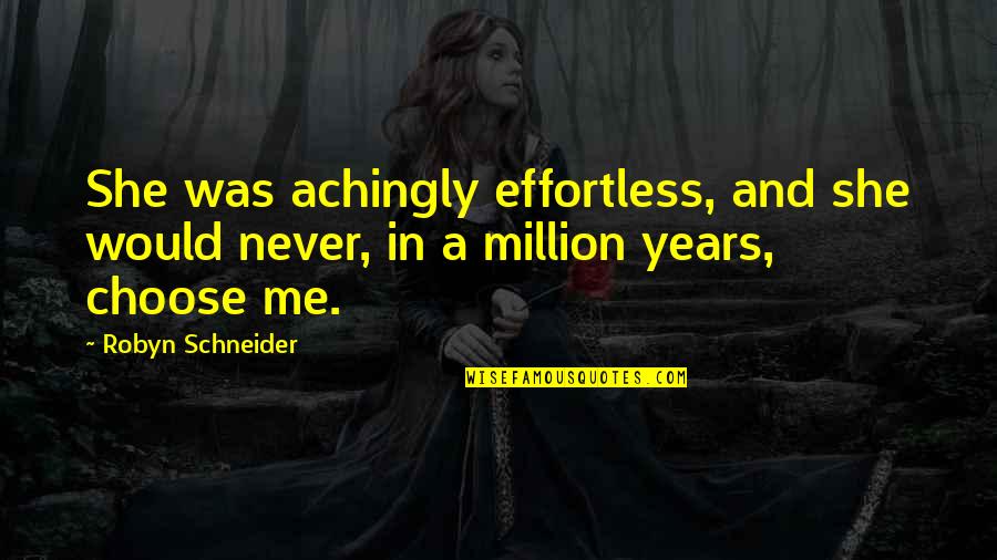 Ww2 Causes Quotes By Robyn Schneider: She was achingly effortless, and she would never,