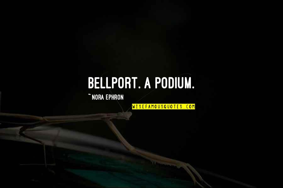 Ww2 Sayings Quotes By Nora Ephron: Bellport. A podium.