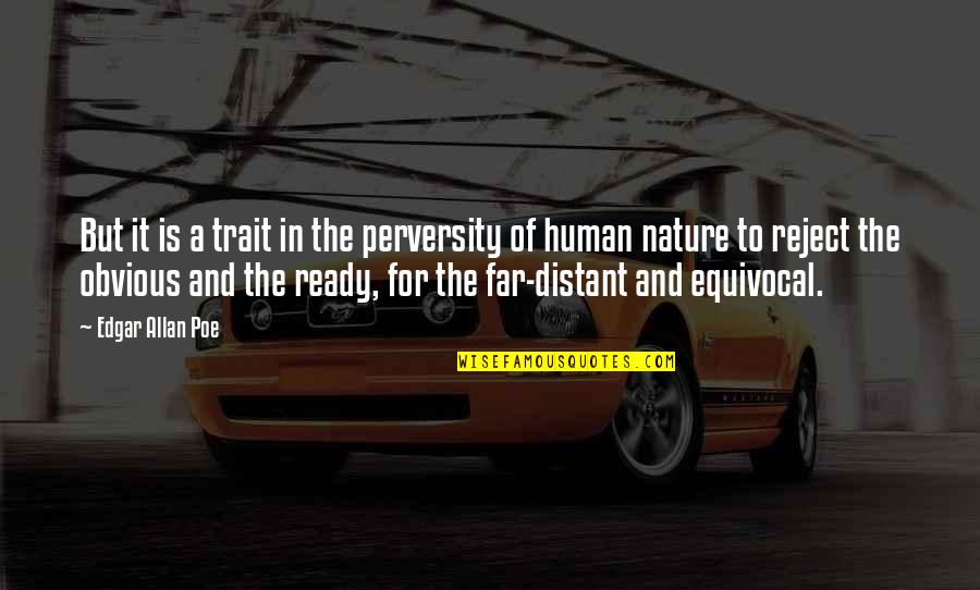 Ww3 Quotes By Edgar Allan Poe: But it is a trait in the perversity