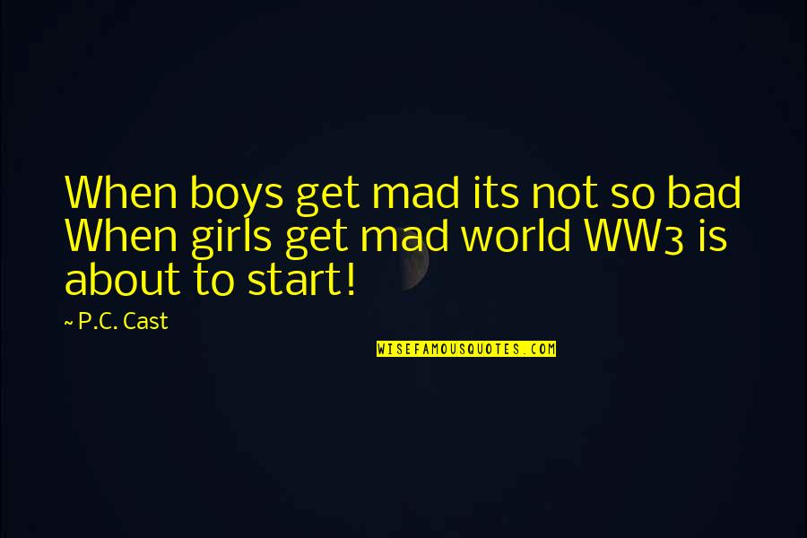 Ww3 Quotes By P.C. Cast: When boys get mad its not so bad