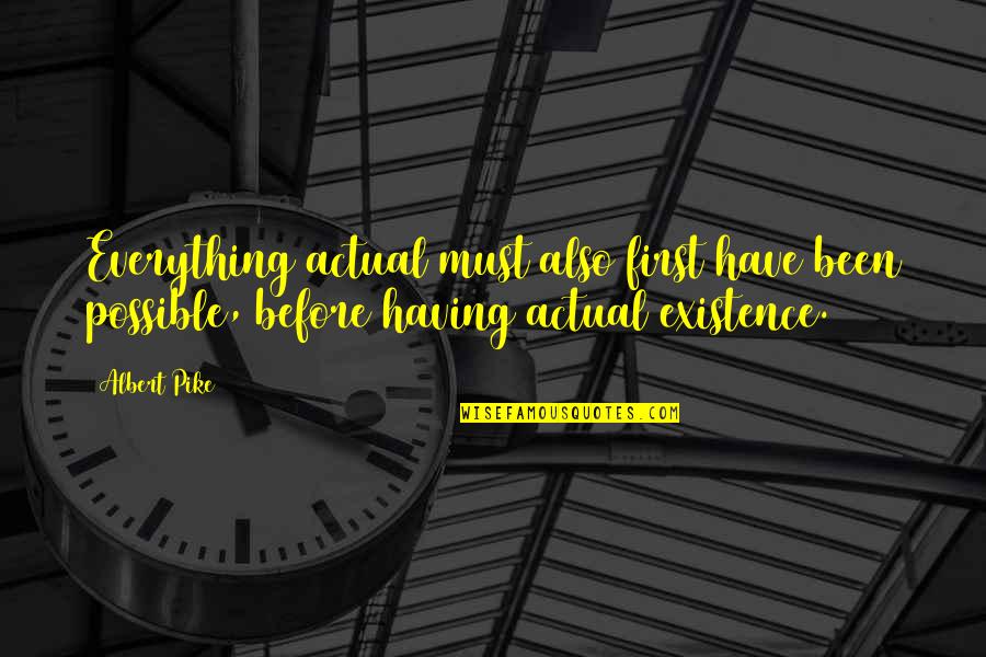 Wwcd Pubg Quotes By Albert Pike: Everything actual must also first have been possible,