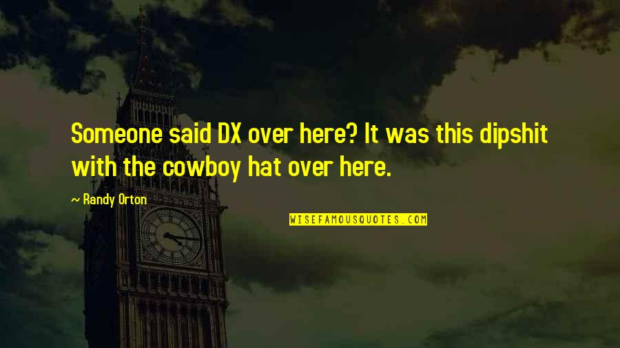 Wwe Dx Quotes By Randy Orton: Someone said DX over here? It was this