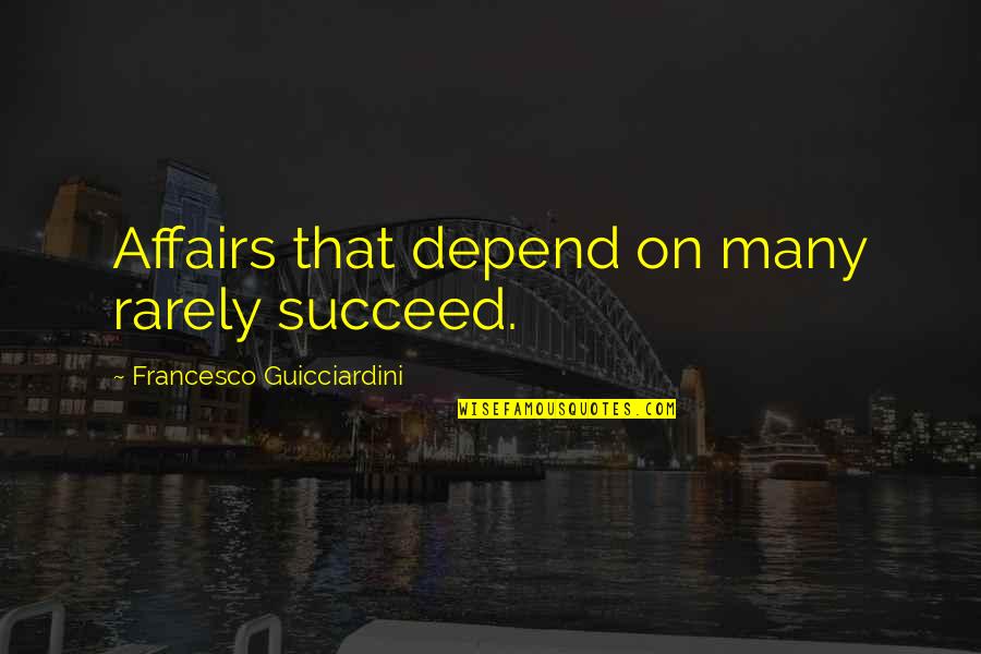 Wwe Macho Man Quotes By Francesco Guicciardini: Affairs that depend on many rarely succeed.