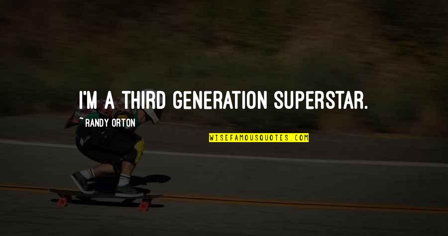 Wwe Randy Orton Quotes By Randy Orton: I'm a third generation superstar.