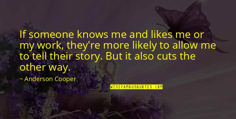 Wwe Sayings And Quotes By Anderson Cooper: If someone knows me and likes me or