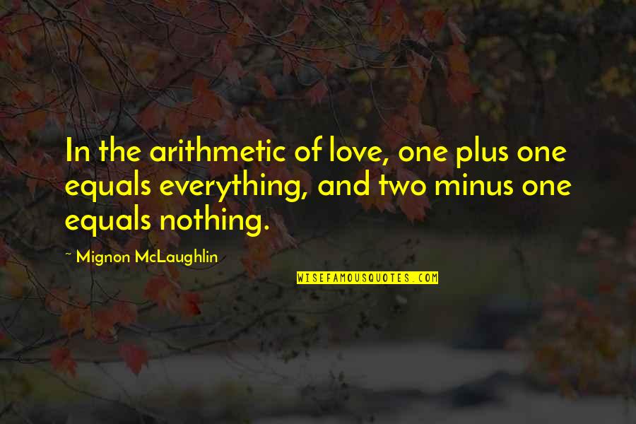 Wwe Sayings And Quotes By Mignon McLaughlin: In the arithmetic of love, one plus one