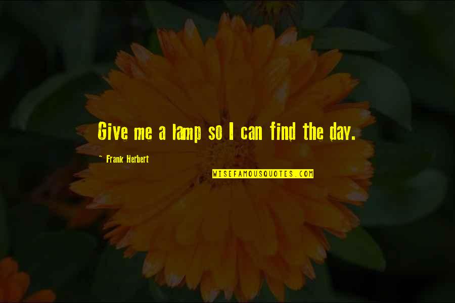 Wwe Seth Rollins Quotes By Frank Herbert: Give me a lamp so I can find Wwe Seth Rollins Quotes By Frank Herbert: Give me a lamp so I can find