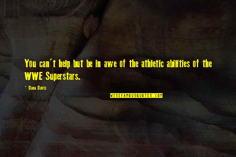 Wwe Superstars Quotes By Dana Davis: You can't help but be in awe of