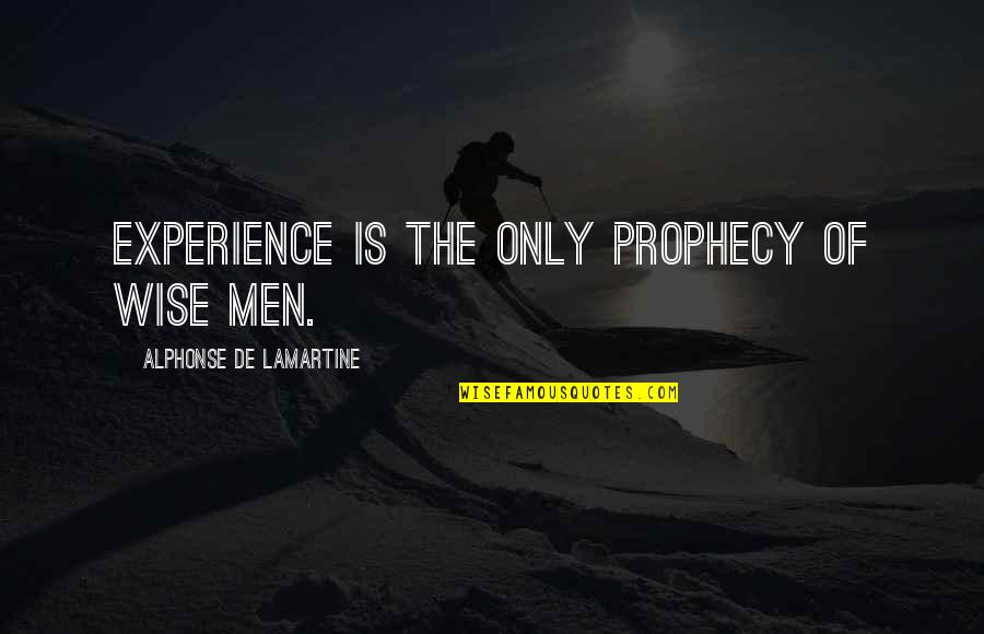 Wwe Y2j Quotes By Alphonse De Lamartine: Experience is the only prophecy of wise men.