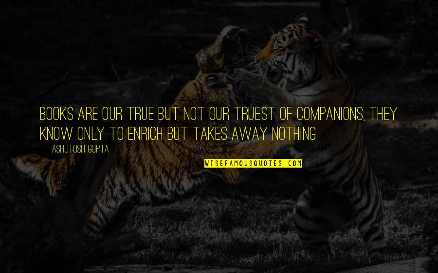 Wwf Attitude Era Quotes By Ashutosh Gupta: Books are our true but not our truest