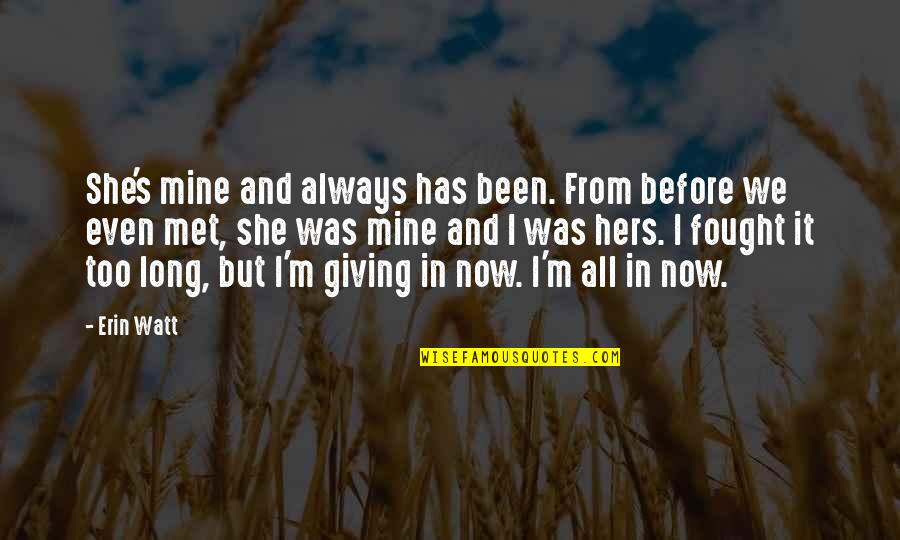 Wwfsstaru Quotes By Erin Watt: She's mine and always has been. From before Wwfsstaru Quotes By Erin Watt: She's mine and always has been. From before