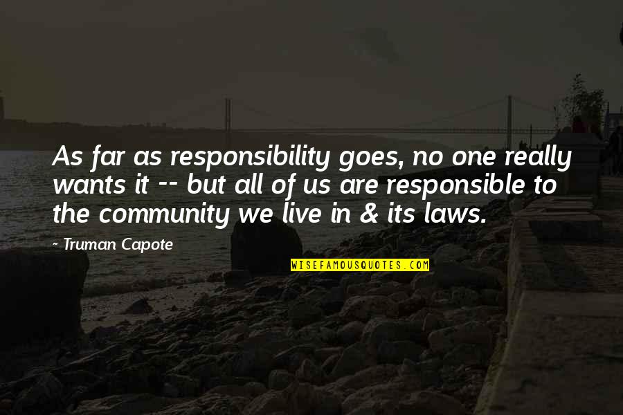 Wwi Aftermath Quotes By Truman Capote: As far as responsibility goes, no one really