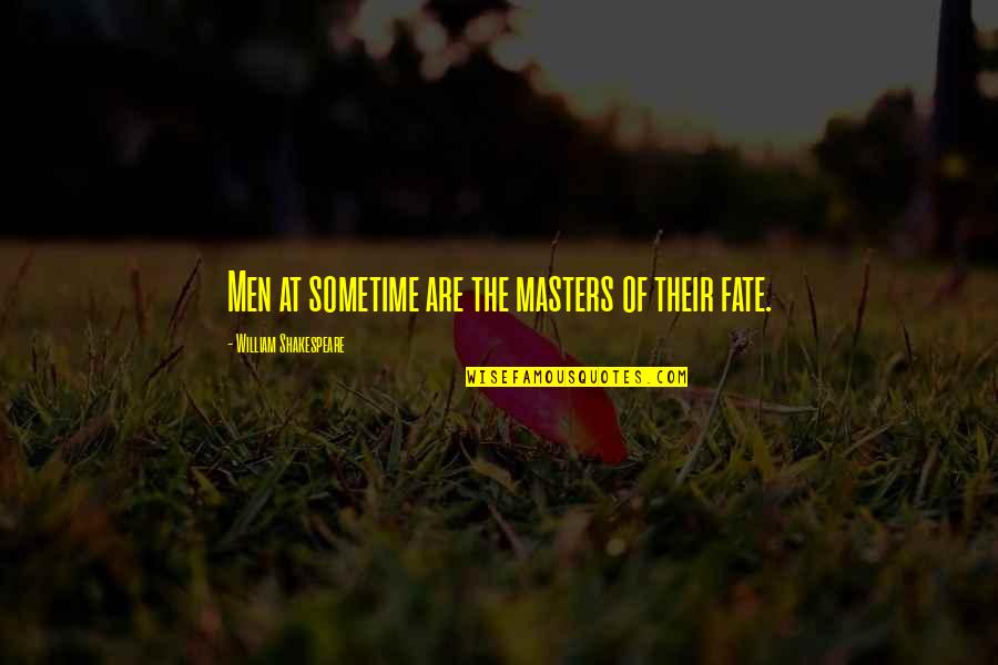 Wwi Propaganda Quotes By William Shakespeare: Men at sometime are the masters of their Wwi Propaganda Quotes By William Shakespeare: Men at sometime are the masters of their