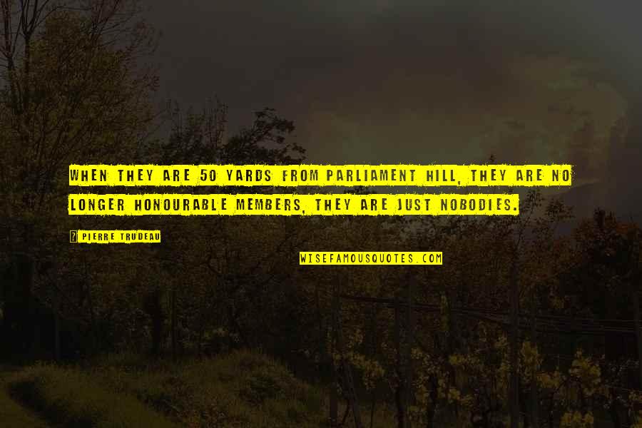 Wwi Quote Quotes By Pierre Trudeau: When they are 50 yards from Parliament Hill,