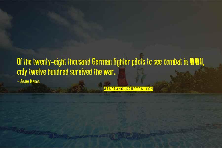 Wwii German Quotes By Adam Makos: Of the twenty-eight thousand German fighter pilots to