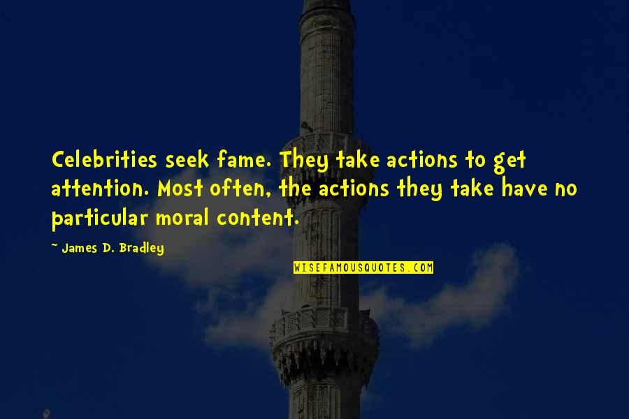 Wwii History Quotes By James D. Bradley: Celebrities seek fame. They take actions to get Wwii History Quotes By James D. Bradley: Celebrities seek fame. They take actions to get