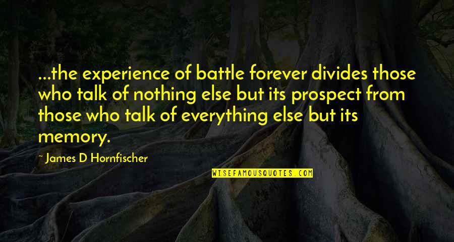 Wwii History Quotes By James D Hornfischer: ...the experience of battle forever divides those who Wwii History Quotes By James D Hornfischer: ...the experience of battle forever divides those who