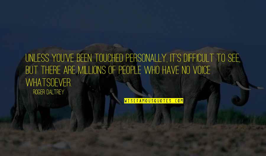Wwii Inspirational Quotes By Roger Daltrey: Unless you've been touched personally, it's difficult to Wwii Inspirational Quotes By Roger Daltrey: Unless you've been touched personally, it's difficult to