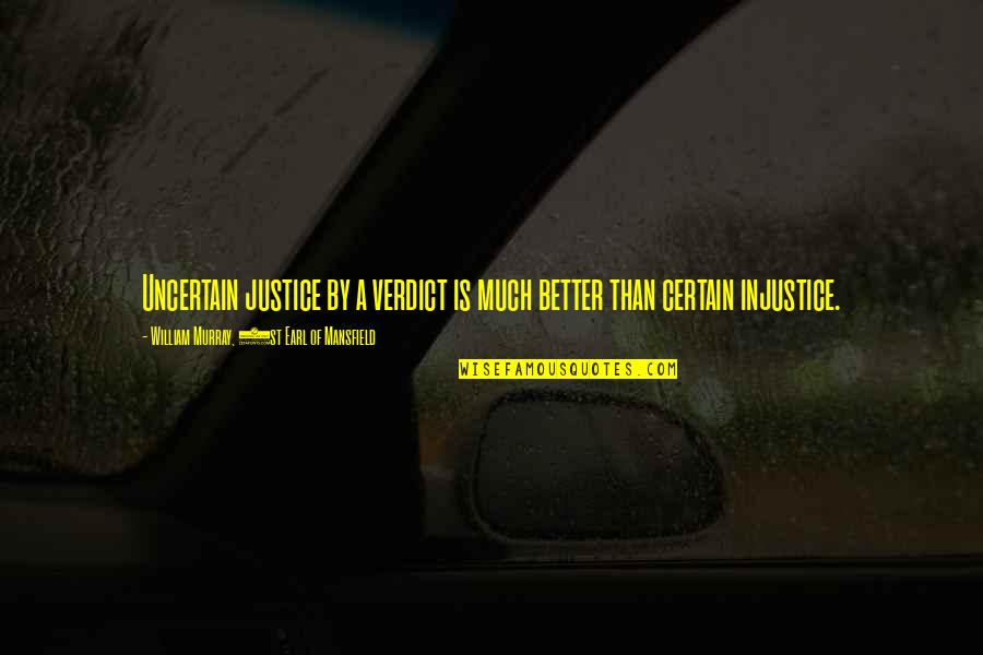 Wwii Inspirational Quotes By William Murray, 1st Earl Of Mansfield: Uncertain justice by a verdict is much better Wwii Inspirational Quotes By William Murray, 1st Earl Of Mansfield: Uncertain justice by a verdict is much better